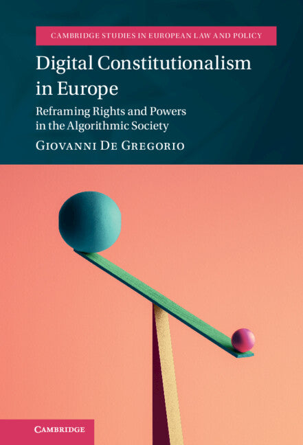 Digital Constitutionalism in Europe; Reframing Rights and Powers in the Algorithmic Society (Hardback) 9781316512777