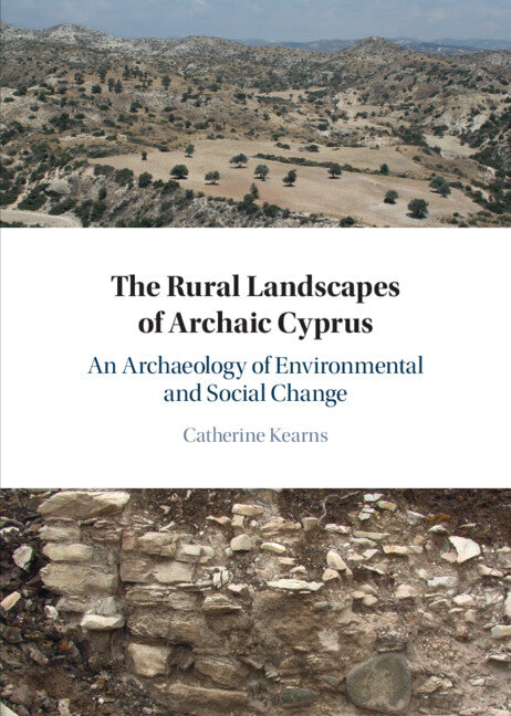 The Rural Landscapes of Archaic Cyprus; An Archaeology of Environmental and Social Change (Hardback) 9781316513125