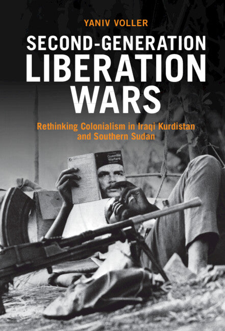 Second-Generation Liberation Wars; Rethinking Colonialism in Iraqi Kurdistan and Southern Sudan (Hardback) 9781316513132