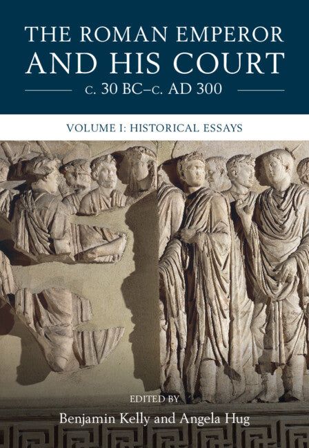 The Roman Emperor and his Court c. 30 BC–c. AD 300: Volume 1, Historical Essays (Hardback) 9781316513217