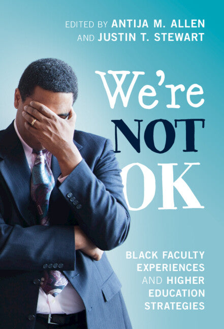 We're Not OK; Black Faculty Experiences and Higher Education Strategies (Hardback) 9781316513347