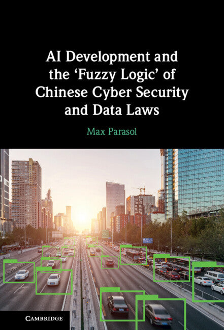 AI Development and the ‘Fuzzy Logic' of Chinese Cyber Security and Data Laws (Hardback) 9781316513361