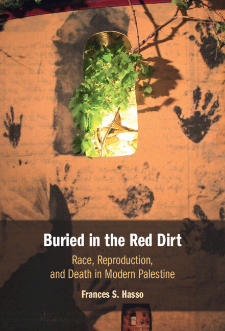 Buried in the Red Dirt; Race, Reproduction, and Death in Modern Palestine (Hardback) 9781316513545