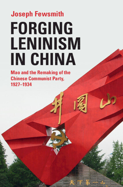 Forging Leninism in China; Mao and the Remaking of the Chinese Communist Party, 1927–1934 (Hardback) 9781316513569