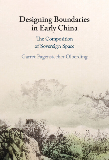 Designing Boundaries in Early China; The Composition of Sovereign Space (Hardback) 9781316513699