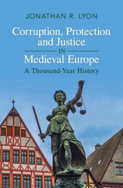 Corruption, Protection and Justice in Medieval Europe; A Thousand-Year History (Hardback) 9781316513743