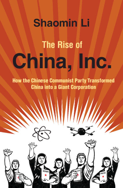 The Rise of China, Inc.; How the Chinese Communist Party Transformed China into a Giant Corporation (Hardback) 9781316513873