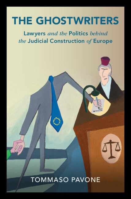 The Ghostwriters; Lawyers and the Politics behind the Judicial Construction of Europe (Hardback) 9781316513910