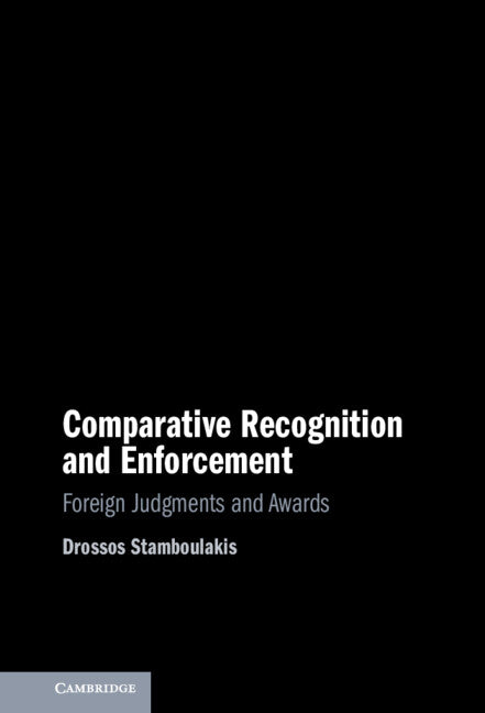 Comparative Recognition and Enforcement; Foreign Judgments and Awards (Hardback) 9781316513927
