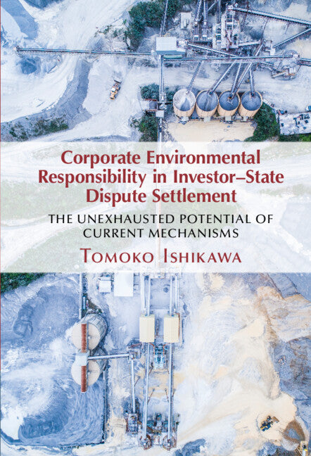 Corporate Environmental Responsibility in Investor-State Dispute Settlement; The Unexhausted Potential of Current Mechanisms (Hardback) 9781316513972