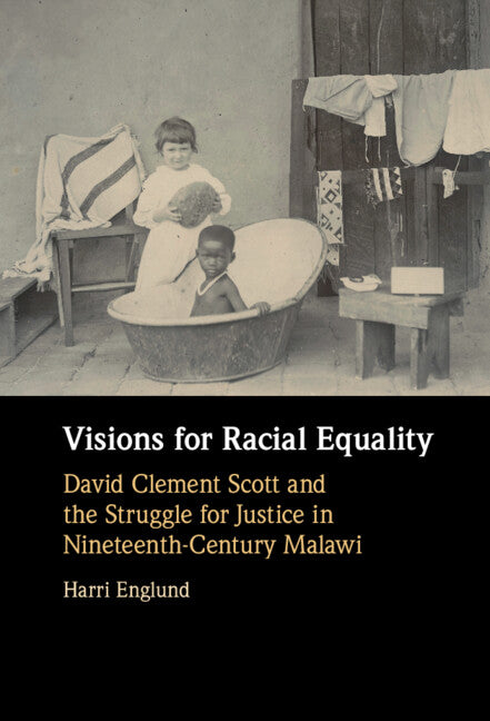 Visions for Racial Equality; David Clement Scott and the Struggle for Justice in Nineteenth-Century Malawi (Hardback) 9781316514009