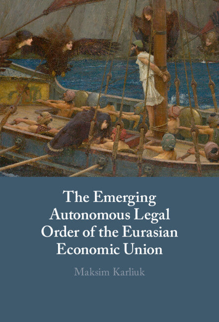 The Emerging Autonomous Legal Order of the Eurasian Economic Union (Hardback) 9781316514061