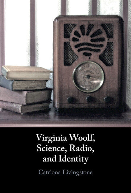 Virginia Woolf, Science, Radio, and Identity (Hardback) 9781316514078