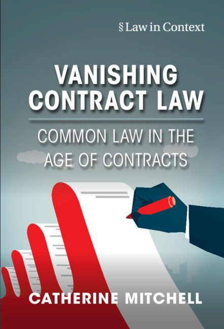 Vanishing Contract Law; Common Law in the Age of Contracts (Hardback) 9781316514139