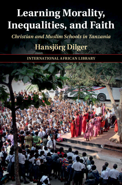 Learning Morality, Inequalities, and Faith; Christian and Muslim Schools in Tanzania (Hardback) 9781316514221