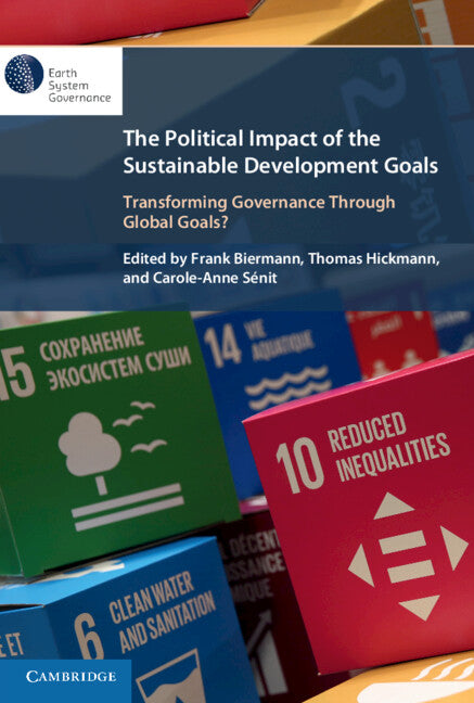 The Political Impact of the Sustainable Development Goals; Transforming Governance Through Global Goals? (Hardback) 9781316514290