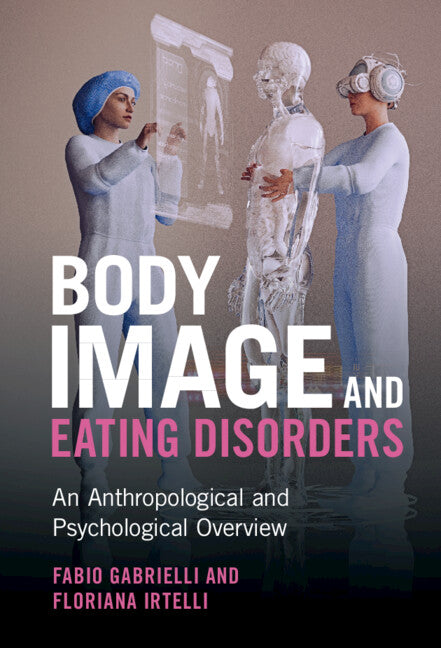 Body Image and Eating Disorders; An Anthropological and Psychological Overview (Hardback) 9781316514306