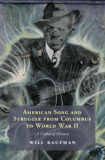 American Song and Struggle from Columbus to World War 2; A Cultural History (Hardback) 9781316514337