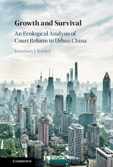 Growth and Survival; An Ecological Analysis of Court Reform in Urban China (Hardback) 9781316514368