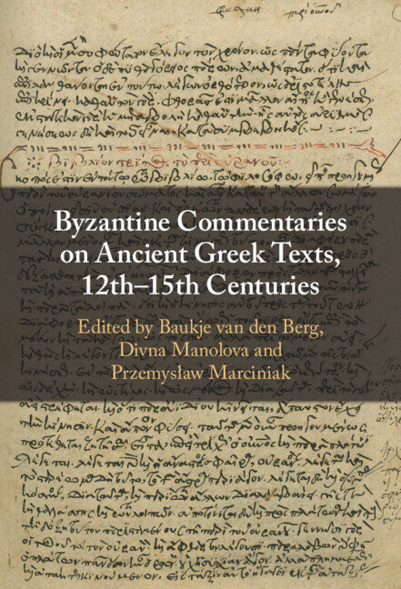 Byzantine Commentaries on Ancient Greek Texts, 12th–15th Centuries (Hardback) 9781316514658