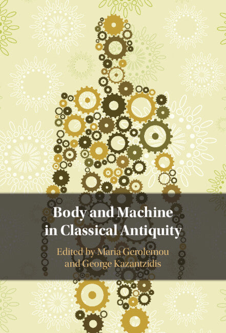 Body and Machine in Classical Antiquity (Hardback) 9781316514665