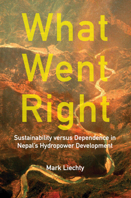 What Went Right; Sustainability Versus Dependence in Nepal's Hydropower Development (Hardback) 9781316514900