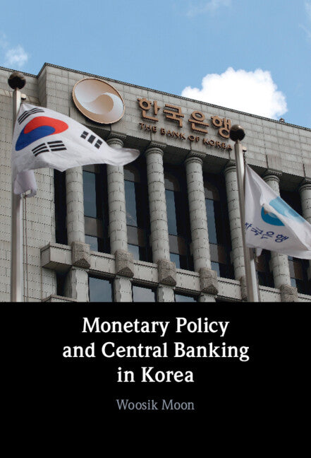 Monetary Policy and Central Banking in Korea (Hardback) 9781316514986