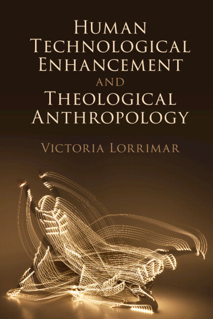 Human Technological Enhancement and Theological Anthropology (Hardback) 9781316515020