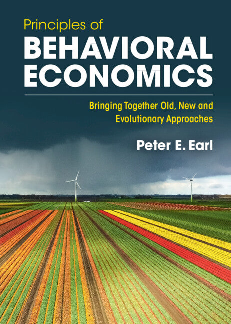 Principles of Behavioral Economics; Bringing Together Old, New and Evolutionary Approaches (Hardback) 9781316515099