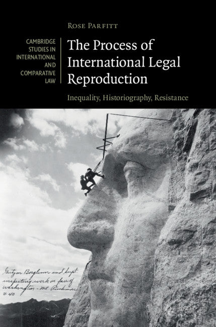 The Process of International Legal Reproduction; Inequality, Historiography, Resistance (Hardback) 9781316515198