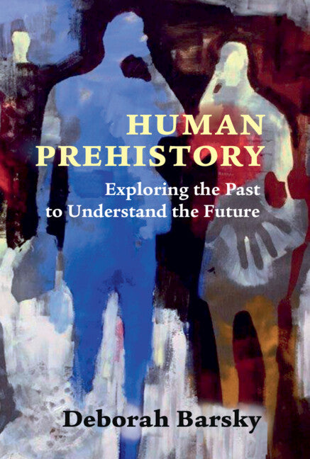 Human Prehistory; Exploring the Past to Understand the Future (Hardback) 9781316515426