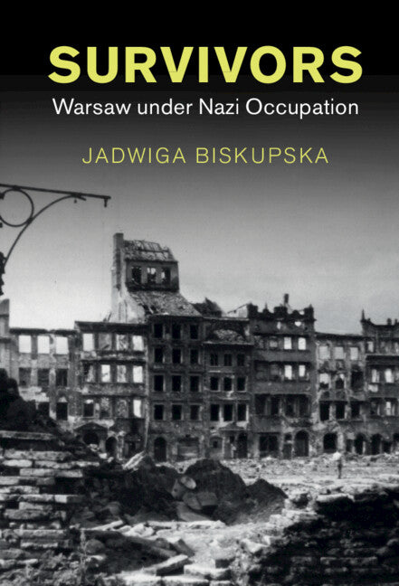 Survivors; Warsaw under Nazi Occupation (Hardback) 9781316515587