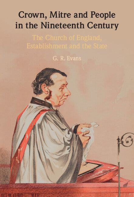 Crown, Mitre and People in the Nineteenth Century; The Church of England, Establishment and the State (Hardback) 9781316515976