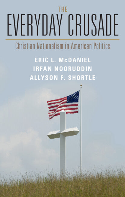 The Everyday Crusade; Christian Nationalism in American Politics (Hardback) 9781316516263