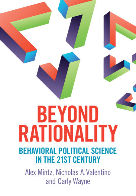 Beyond Rationality; Behavioral Political Science in the 21st Century (Hardback) 9781316516355