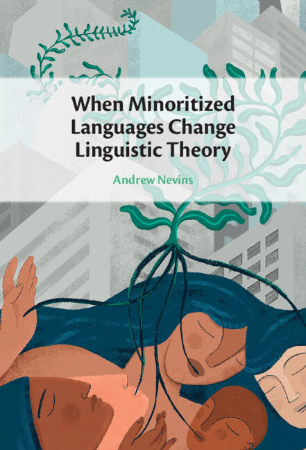 When Minoritized Languages Change Linguistic Theory (Hardback) 9781316516379
