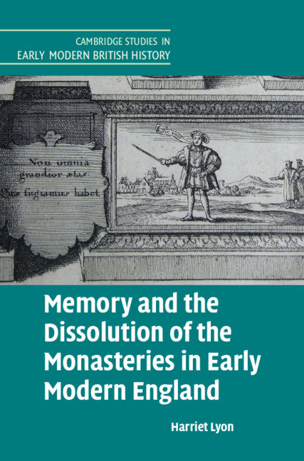 Memory and the Dissolution of the Monasteries in Early Modern England (Hardback) 9781316516409