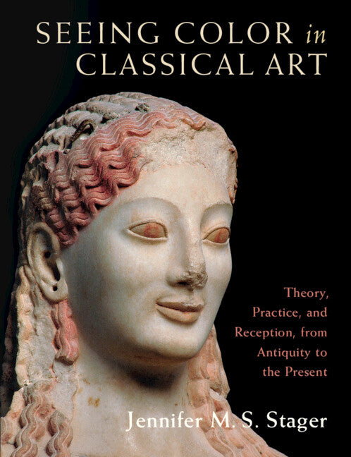 Seeing Color in Classical Art; Theory, Practice, and Reception, from Antiquity to the Present (Hardback) 9781316516454