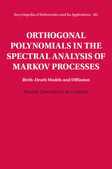 Orthogonal Polynomials in the Spectral Analysis of Markov Processes; Birth-Death Models and Diffusion (Hardback) 9781316516553