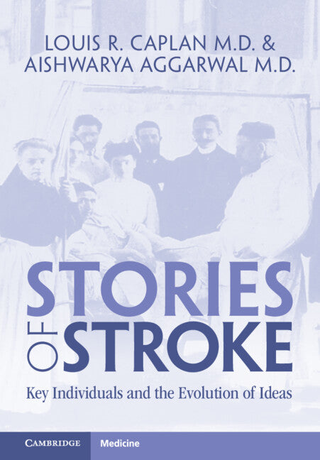 Stories of Stroke; Key Individuals and the Evolution of Ideas (Hardback) 9781316516676