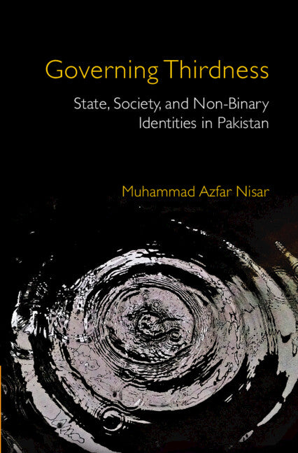 Governing Thirdness; State, Society, and Non-Binary Identities in Pakistan (Hardback) 9781316516713