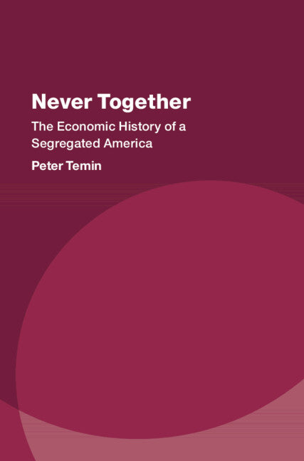 Never Together; The Economic History of a Segregated America (Hardback) 9781316516744