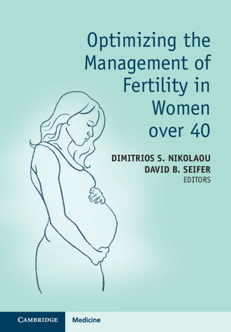 Optimizing the Management of Fertility in Women over 40 (Hardback) 9781316516829