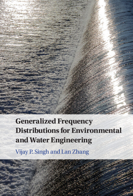 Generalized Frequency Distributions for Environmental and Water Engineering (Hardback) 9781316516843