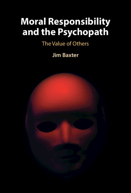 Moral Responsibility and the Psychopath; The Value of Others (Hardback) 9781316516867