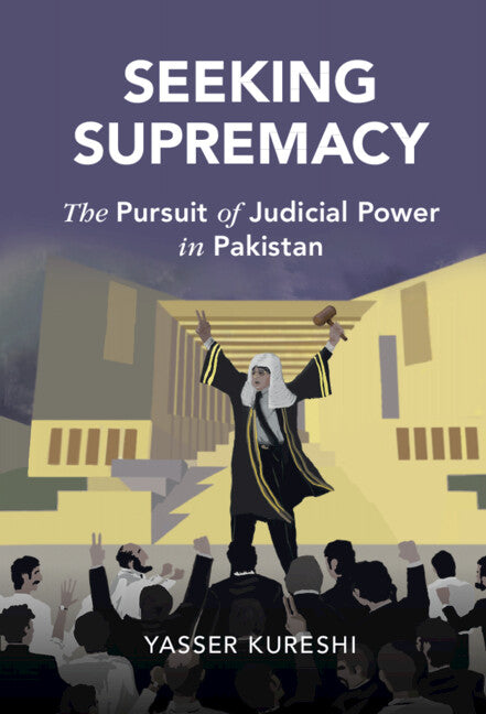 Seeking Supremacy; The Pursuit of Judicial Power in Pakistan (Hardback) 9781316516935