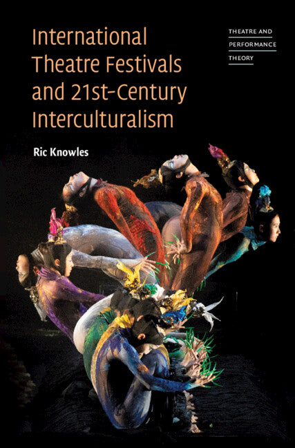 International Theatre Festivals and Twenty-First-Century Interculturalism (Hardback) 9781316517246