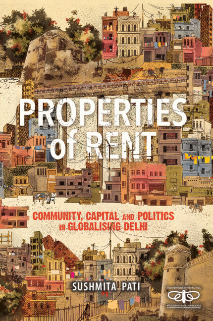 Properties of Rent; Community, Capital and Politics in Globalising Delhi (Hardback) 9781316517277