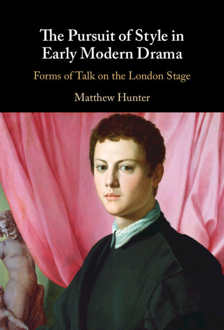 The Pursuit of Style in Early Modern Drama; Forms of Talk on the London Stage (Hardback) 9781316517468
