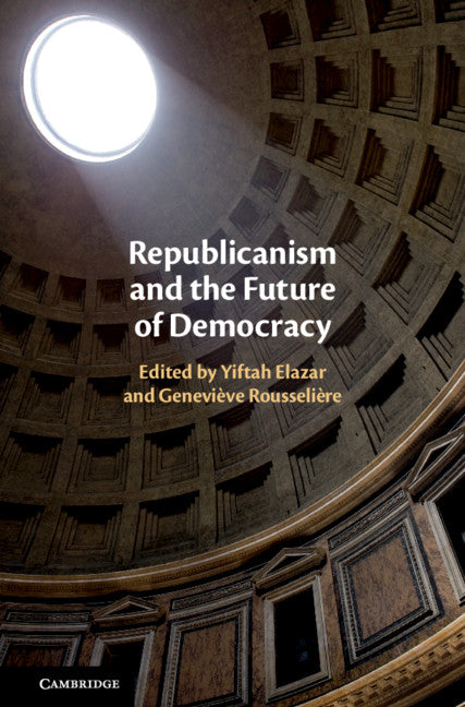 Republicanism and the Future of Democracy (Hardback) 9781316517550